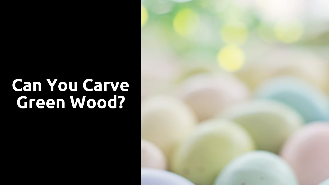 Can you carve green wood?